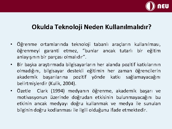 Okulda Teknoloji Neden Kullanılmalıdır? • Öğrenme ortamlarında teknoloji tabanlı araçların kullanılması, öğrenmeyi garanti etmez,