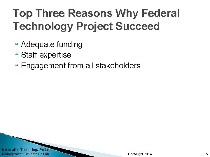 Top Three Reasons Why Federal Technology Project Succeed Adequate funding Staff expertise Engagement from
