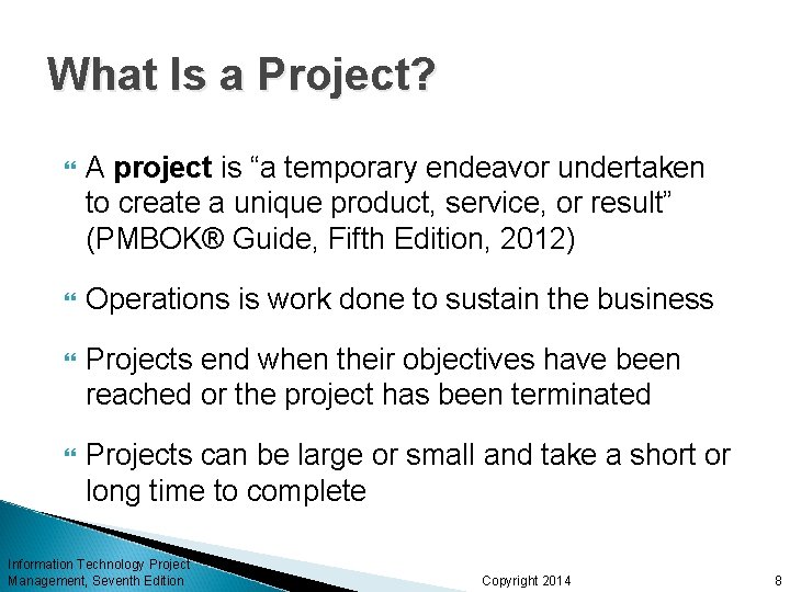 What Is a Project? A project is “a temporary endeavor undertaken to create a