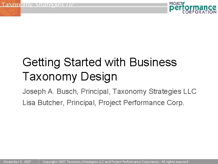 Taxonomy Strategies LLC Getting Started with Business Taxonomy Design Joseph A. Busch, Principal, Taxonomy
