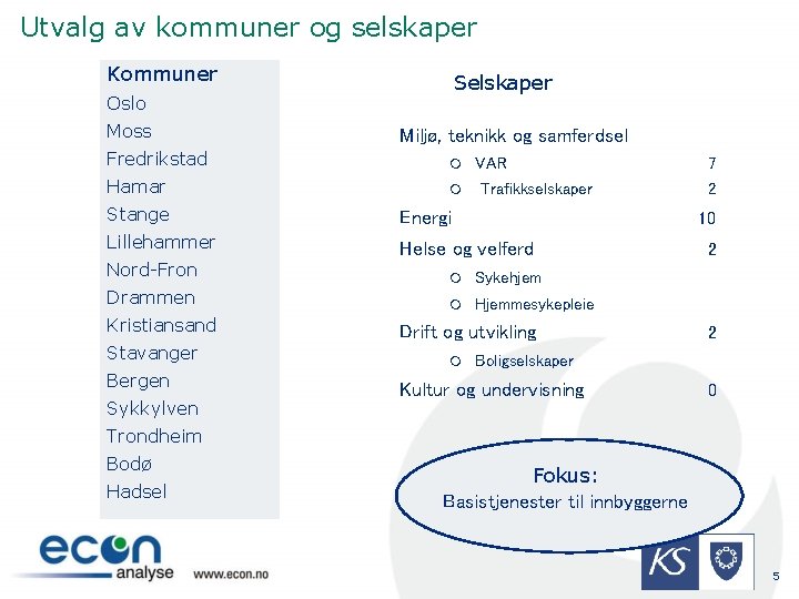 Utvalg av kommuner og selskaper Kommuner Selskaper Oslo Moss Miljø, teknikk og samferdsel Fredrikstad