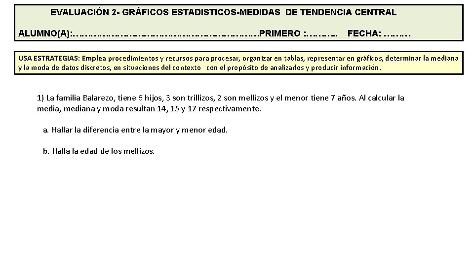 EVALUACIÓN 2 - GRÁFICOS ESTADISTICOS-MEDIDAS DE TENDENCIA CENTRAL ALUMNO(A): ……………………………PRIMERO : ………. . FECHA: