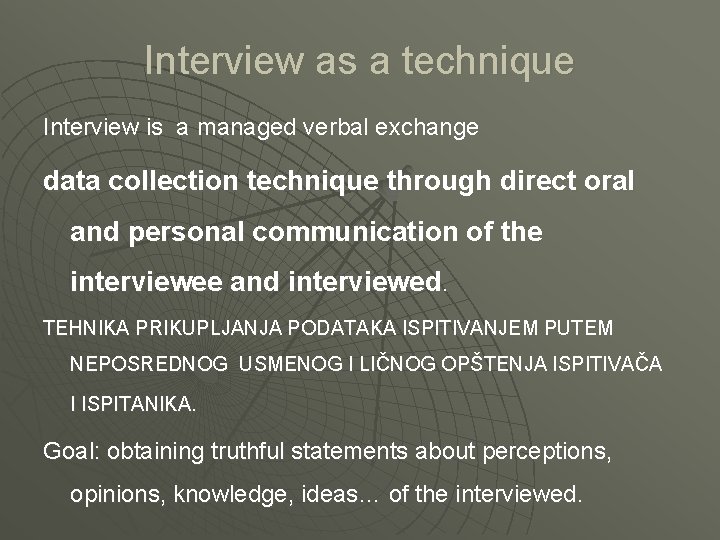 Interview as a technique Interview is a managed verbal exchange data collection technique through