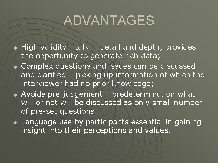 ADVANTAGES u u High validity - talk in detail and depth, provides the opportunity