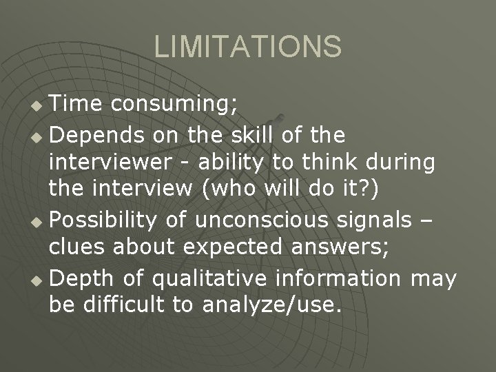 LIMITATIONS Time consuming; u Depends on the skill of the interviewer - ability to