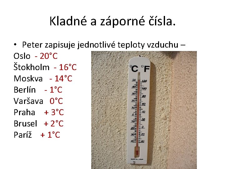 Kladné a záporné čísla. • Peter zapisuje jednotlivé teploty vzduchu – Oslo - 20°C