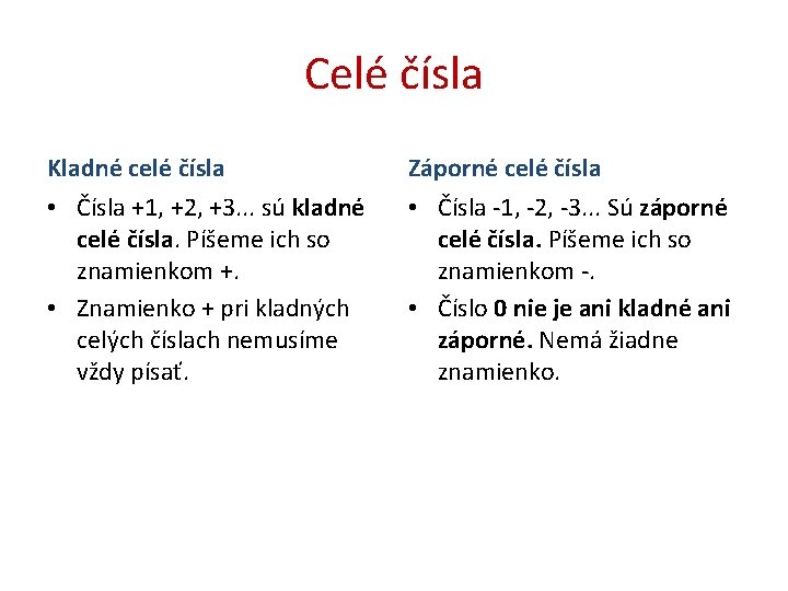 Celé čísla Kladné celé čísla Záporné celé čísla • Čísla +1, +2, +3. .