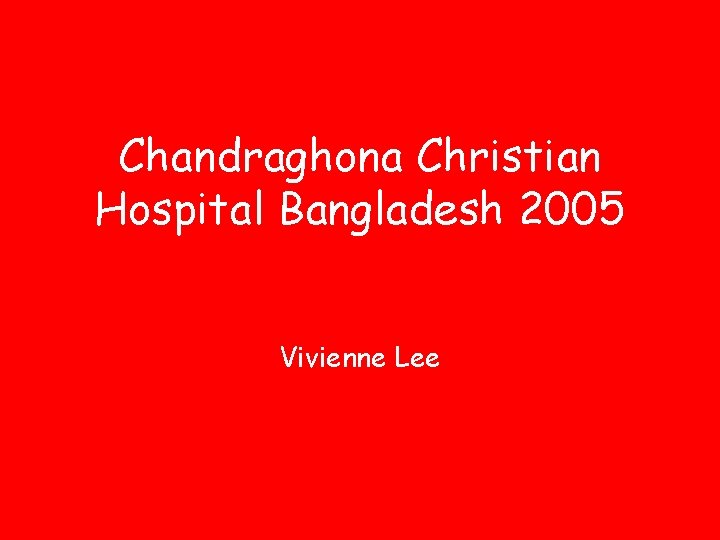 Chandraghona Christian Hospital Bangladesh 2005 Vivienne Lee 