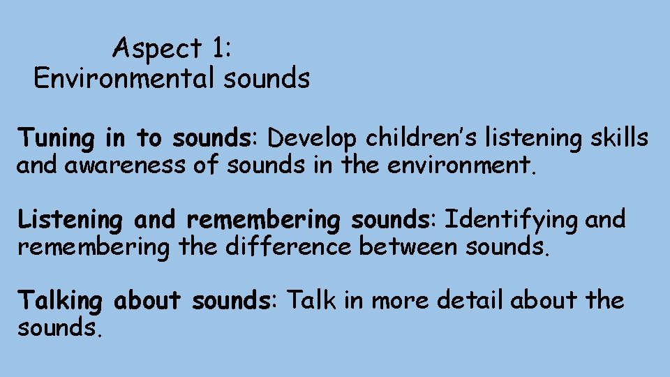 Aspect 1: Environmental sounds Tuning in to sounds: Develop children’s listening skills and awareness