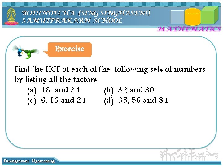Exercise Find the HCF of each of the following sets of numbers by listing