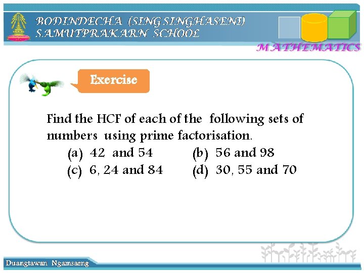 Exercise Find the HCF of each of the following sets of numbers using prime