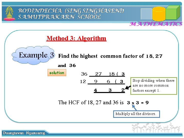 1 Method 3: Algorithm Example 3 Find the highest common factor of 18, 27