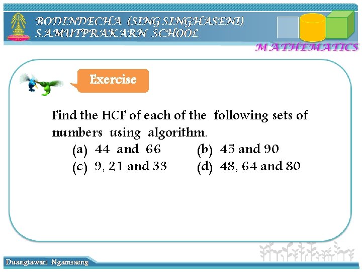 Exercise Find the HCF of each of the following sets of numbers using algorithm.