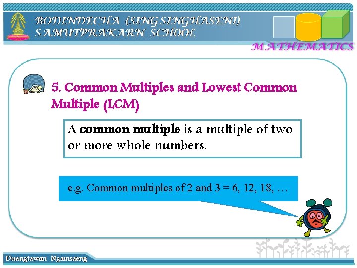 5. Common Multiples and Lowest Common Multiple (LCM) A common multiple is a multiple