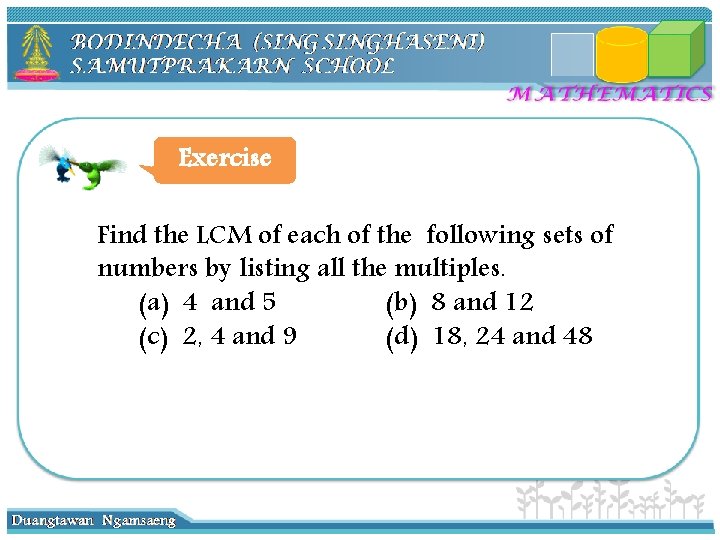 Exercise Find the LCM of each of the following sets of numbers by listing