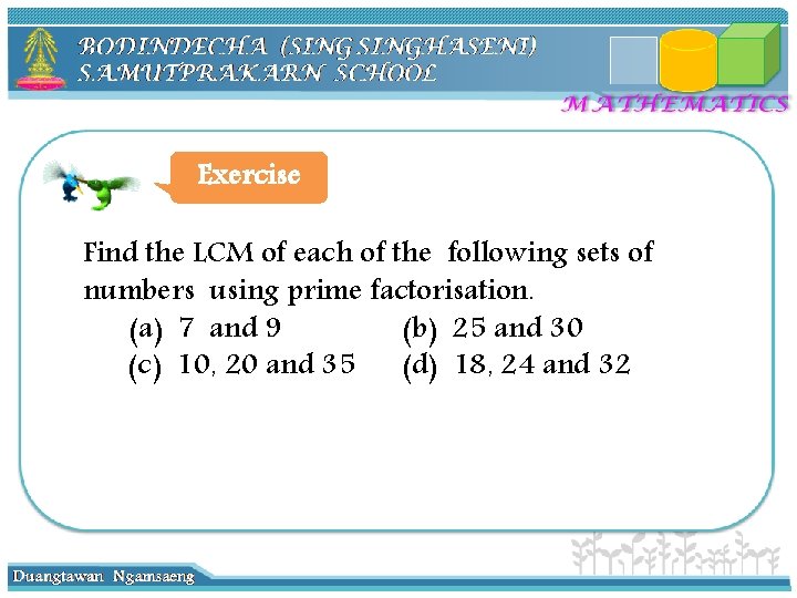 Exercise Find the LCM of each of the following sets of numbers using prime