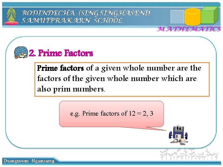 2. Prime Factors Prime factors of a given whole number are the factors of