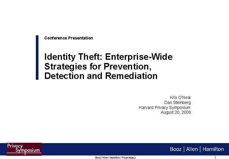 Conference Presentation Identity Theft: Enterprise-Wide Strategies for Prevention, Detection and Remediation Kris O’Neal Dan