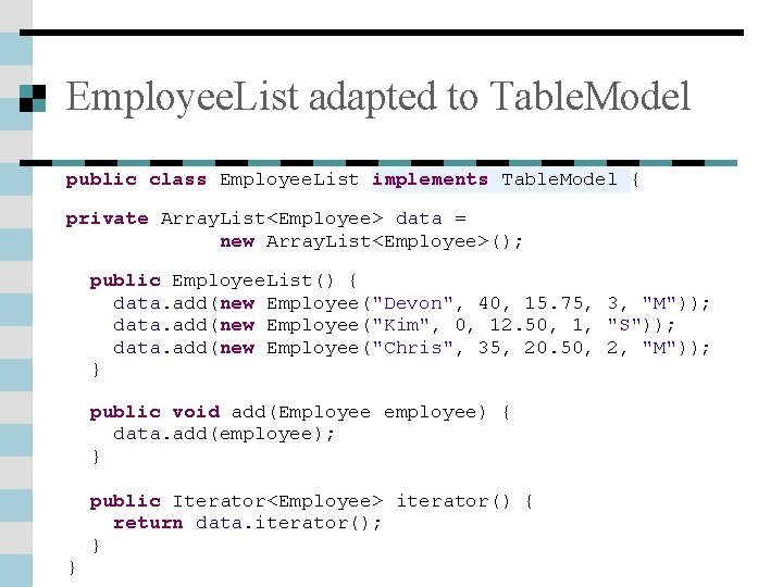 Employee. List adapted to Table. Model public class Employee. List implements Table. Model {