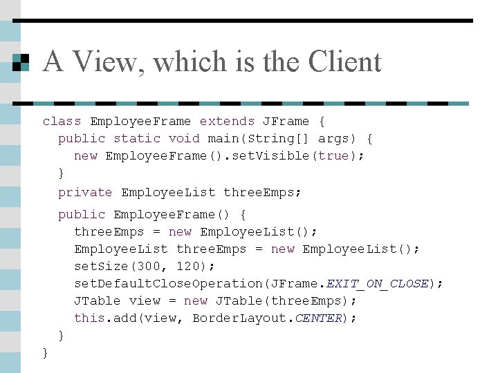 A View, which is the Client class Employee. Frame extends JFrame { public static