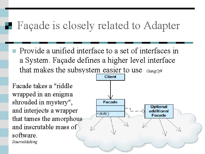 Façade is closely related to Adapter n Provide a unified interface to a set