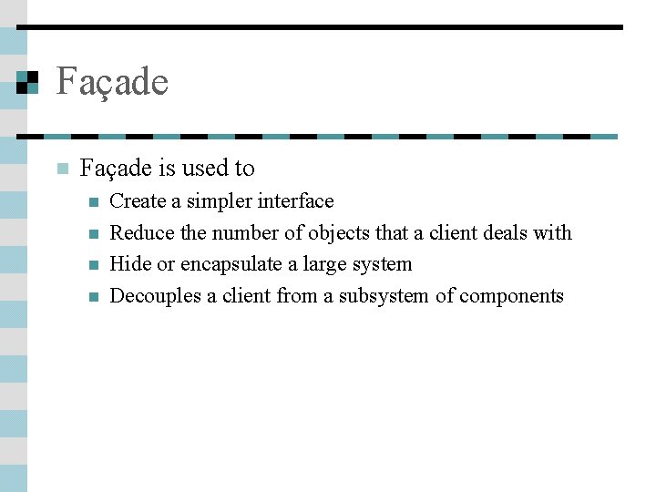 Façade n Façade is used to n n Create a simpler interface Reduce the