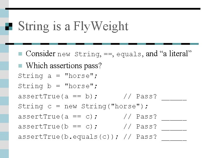 String is a Fly. Weight n n Consider new String, ==, equals, and “a