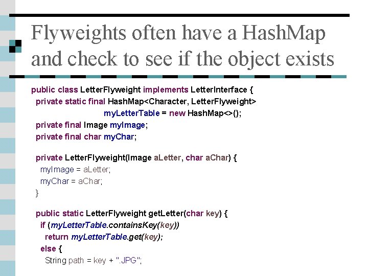 Flyweights often have a Hash. Map and check to see if the object exists