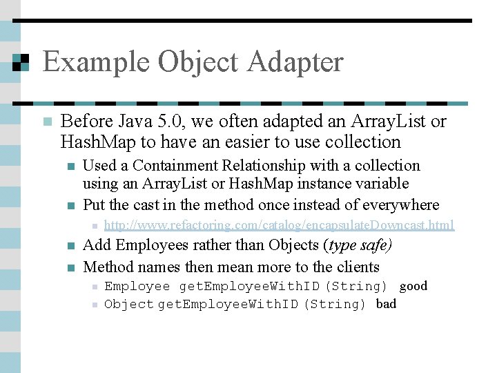 Example Object Adapter n Before Java 5. 0, we often adapted an Array. List