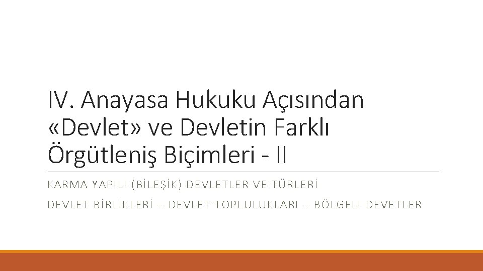 IV. Anayasa Hukuku Açısından «Devlet» ve Devletin Farklı Örgütleniş Biçimleri - II KARMA YAPILI