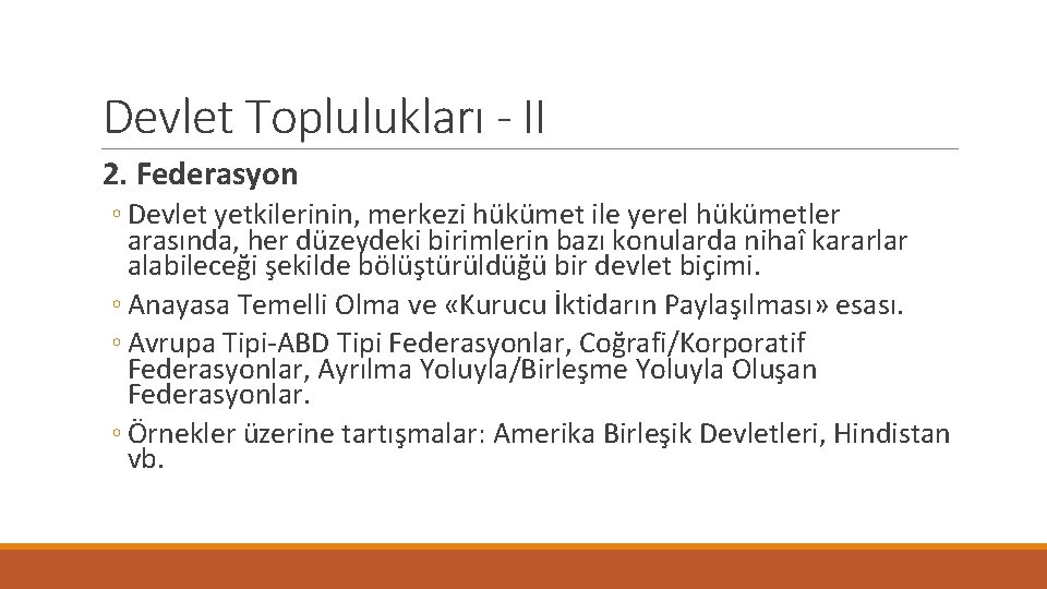 Devlet Toplulukları - II 2. Federasyon ◦ Devlet yetkilerinin, merkezi hükümet ile yerel hükümetler