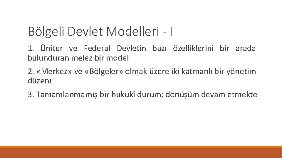 Bölgeli Devlet Modelleri - I 1. Üniter ve Federal Devletin bazı özelliklerini bir arada