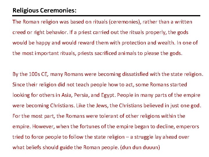 Religious Ceremonies: The Roman religion was based on rituals (ceremonies), rather than a written