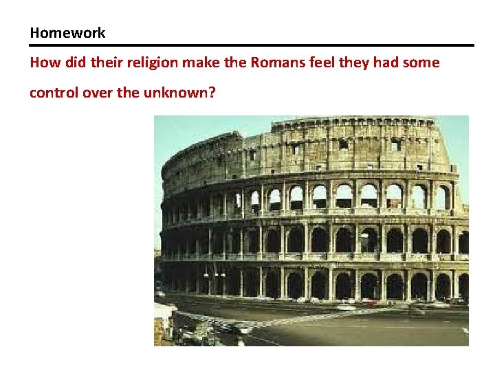 Homework How did their religion make the Romans feel they had some control over