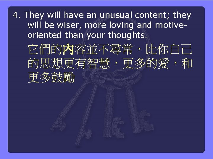 4. They will have an unusual content; they will be wiser, more loving and