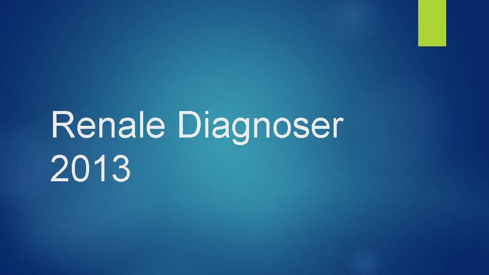 Renale Diagnoser 2013 