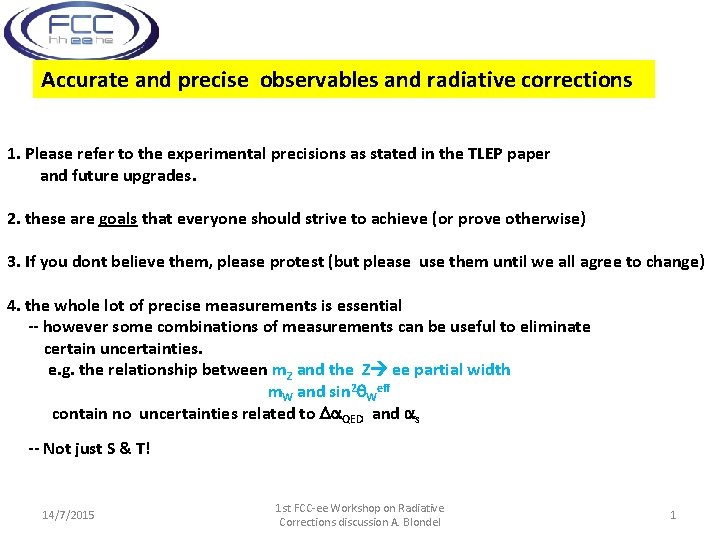 Accurate and precise observables and radiative corrections 1. Please refer to the experimental precisions