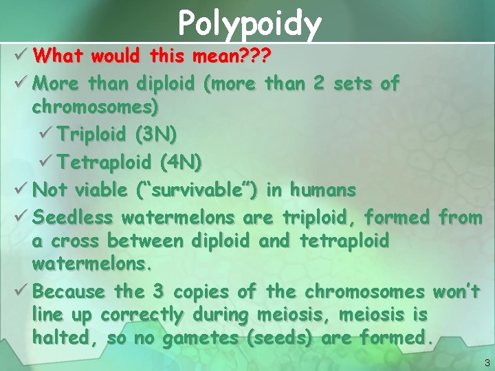 Polypoidy ü What would this mean? ? ? ü More than diploid (more than