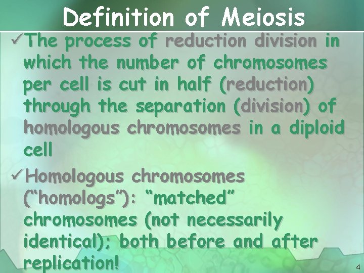 Definition of Meiosis üThe process of reduction division in which the number of chromosomes