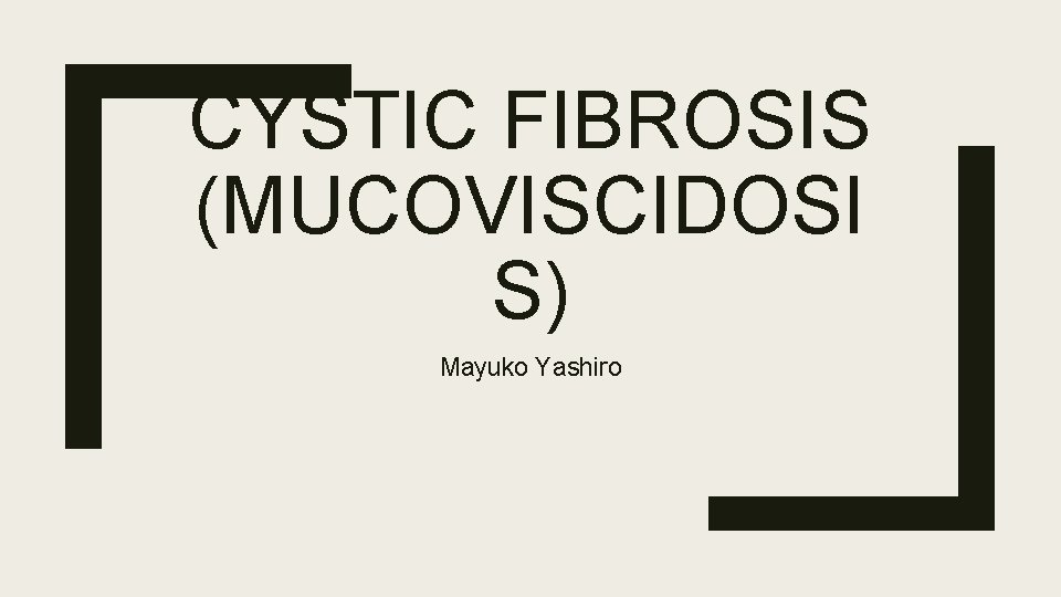 CYSTIC FIBROSIS (MUCOVISCIDOSI S) Mayuko Yashiro 