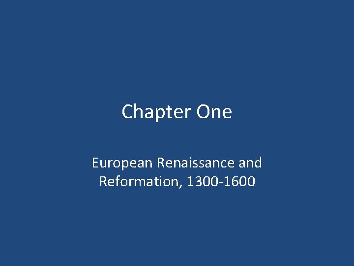 Chapter One European Renaissance and Reformation, 1300 -1600 
