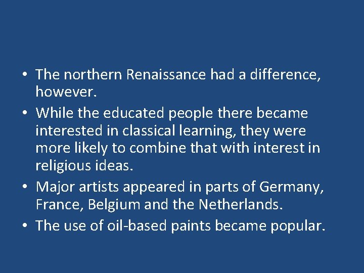  • The northern Renaissance had a difference, however. • While the educated people