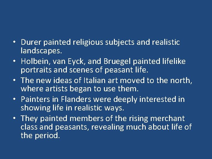  • Durer painted religious subjects and realistic landscapes. • Holbein, van Eyck, and