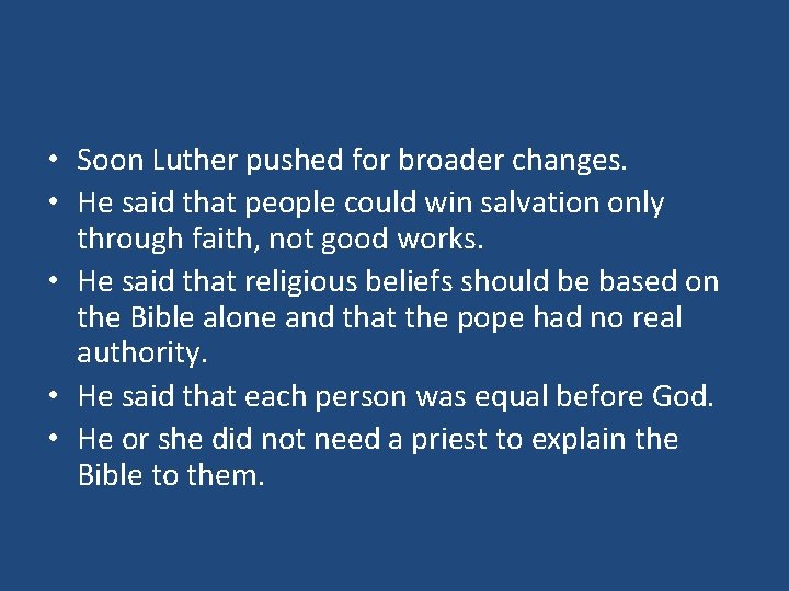  • Soon Luther pushed for broader changes. • He said that people could