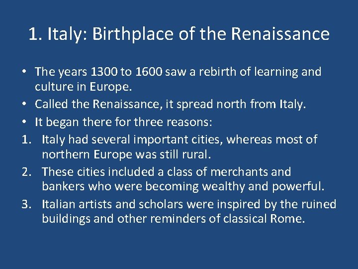 1. Italy: Birthplace of the Renaissance • The years 1300 to 1600 saw a