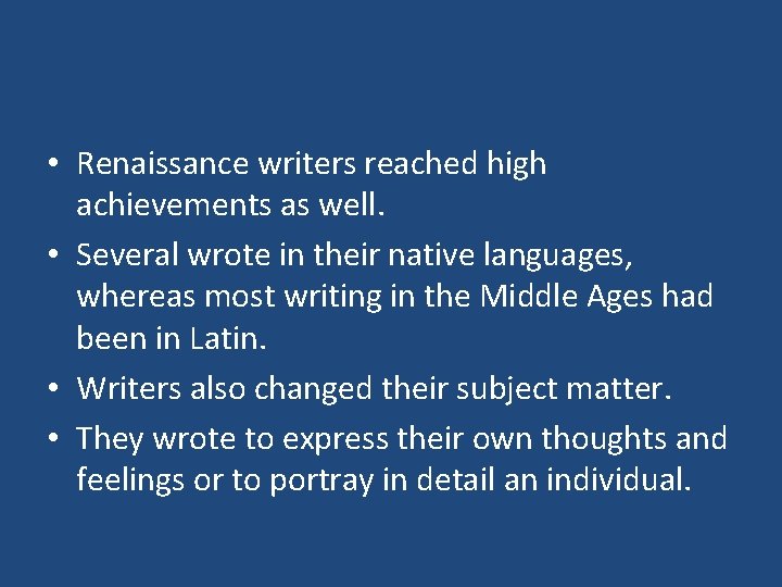  • Renaissance writers reached high achievements as well. • Several wrote in their