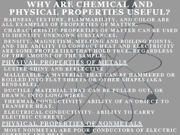 WHY ARE CHEMICAL AND PHYSICAL PROPERTIES USEFUL? • HARNESS, TEXTURE, FLAMMABILITY, AND COLOR ARE