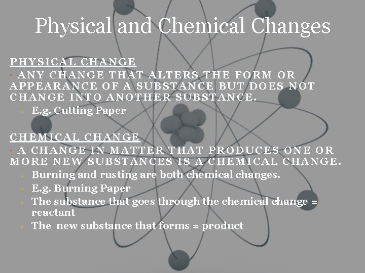 Physical and Chemical Changes PHYSICAL CHANGE • ANY CHANGE THAT ALTERS THE FORM OR