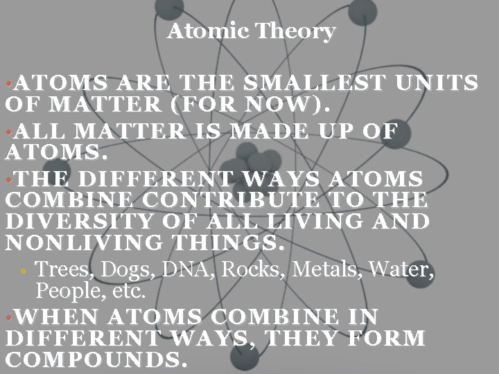 Atomic Theory • ATOMS ARE THE SMALLEST UNITS OF MATTER (FOR NOW). • ALL