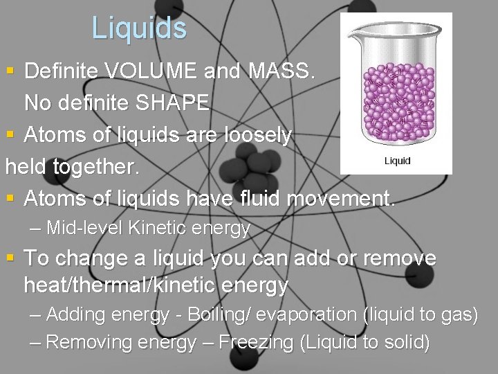Liquids § Definite VOLUME and MASS. No definite SHAPE § Atoms of liquids are Liquids § Definite VOLUME and MASS. No definite SHAPE § Atoms of liquids are